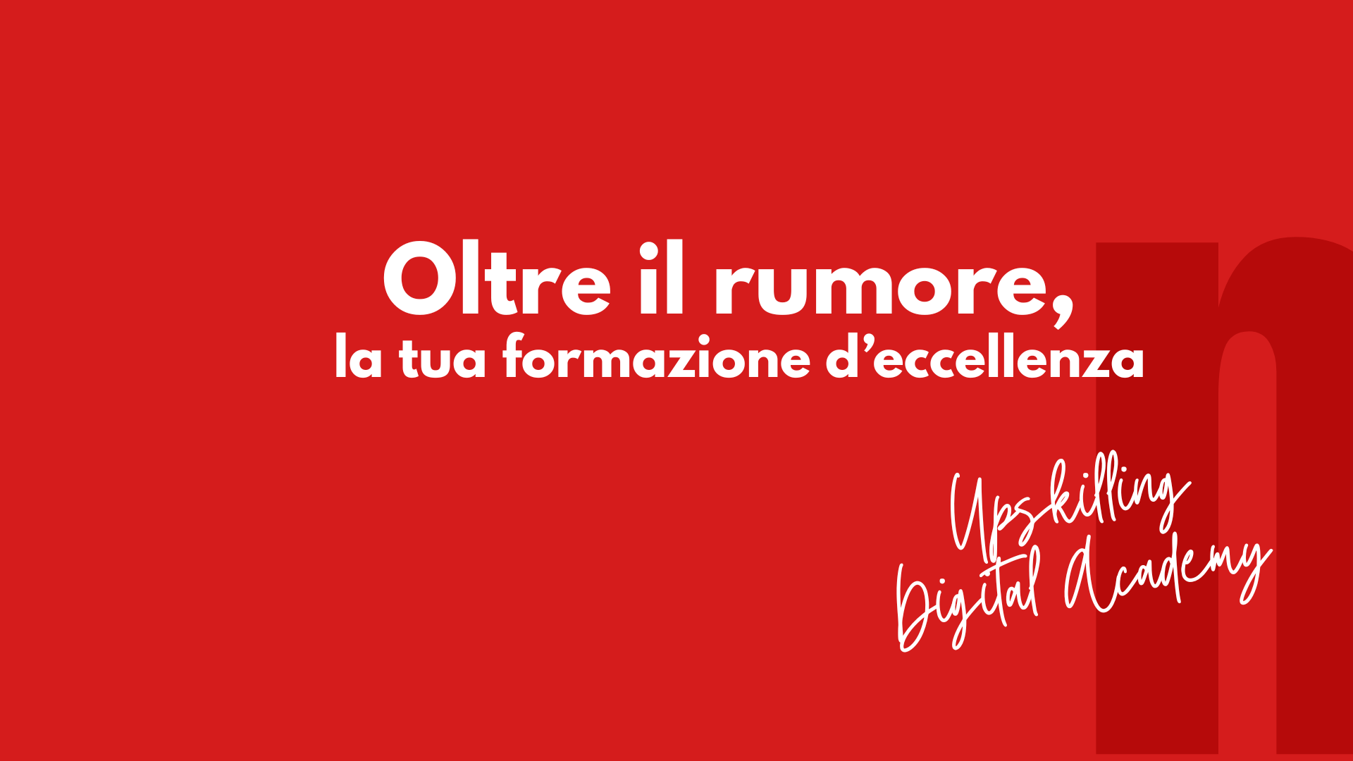 Oltre il rumore - la tua formazione d'eccellenza Upskilling Digital Academy by Netlife s.r.l.