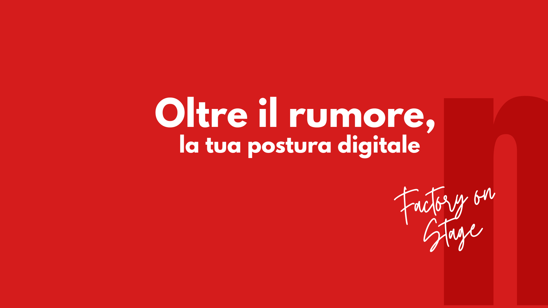 Oltre il rumore - la tua postura digitale Factory on stage by Netlife s.r.l.